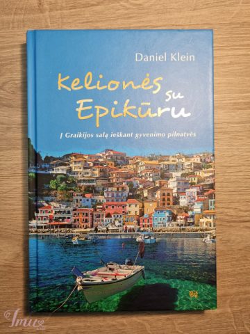 imusau.lt | parduodama Daniel Klein - ,,Kelionės su Epikūru: į Graikijos salą, ieškant gyvenimo pilnatvės''